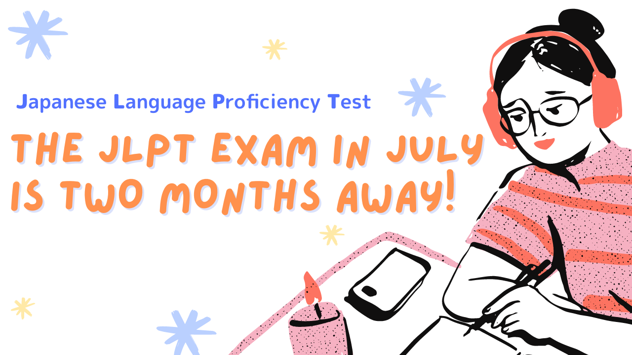 The JLPT exam in July is two months away! Nihongo hayat